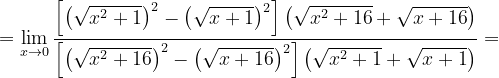 \dpi{120} =\lim_{x\rightarrow 0}\frac{\left [\left ( \sqrt{x^{2}+1} \right )^{2}-\left ( \sqrt{x+1} \right )^{2} \right ]\left ( \sqrt{x^{2}+16} +\sqrt{x+16}\right )}{\left [ \left ( \sqrt{x^{2}+16} \right )^{2}-\left ( \sqrt{x+16} \right )^{2} \right ]\left ( \sqrt{x^{2}+1}+\sqrt{x+1} \right )}=